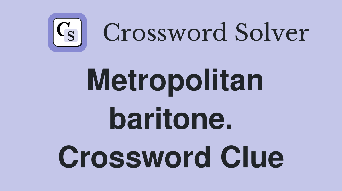 Metropolitan baritone. Crossword Clue