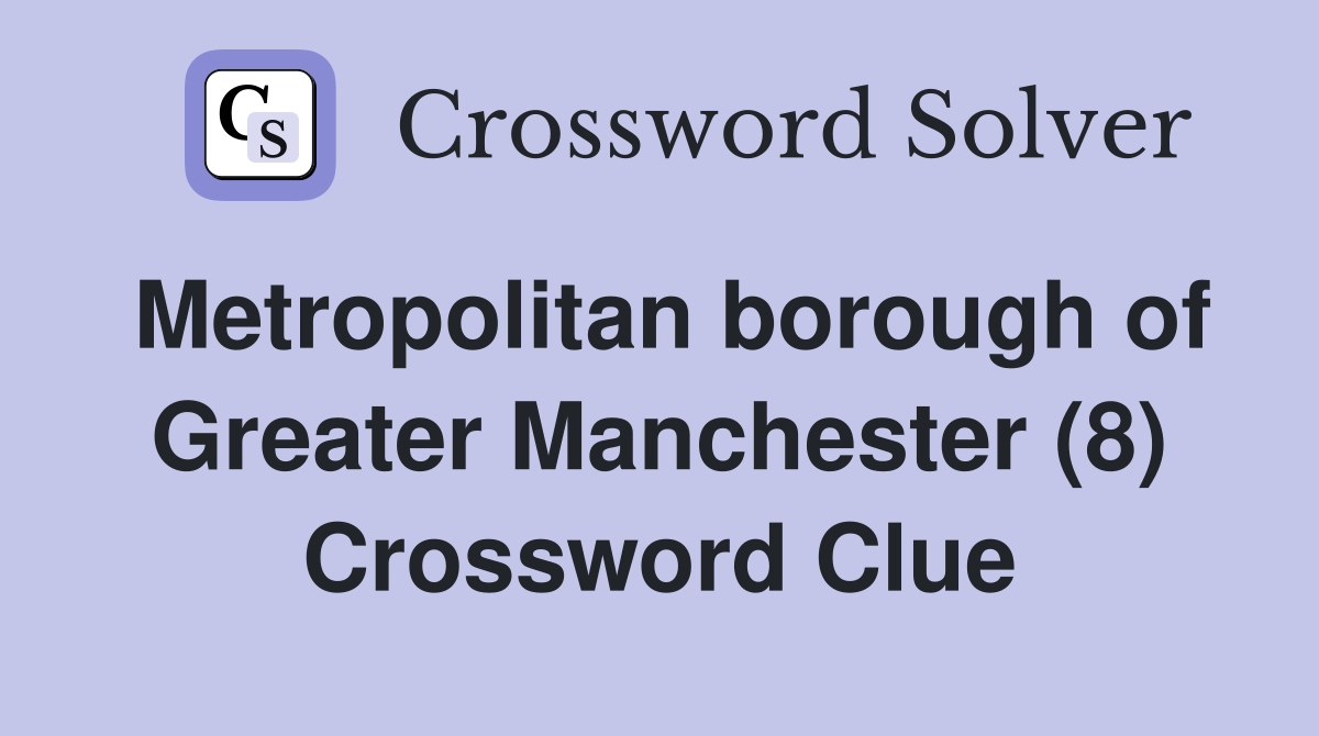 Metropolitan borough of Greater Manchester (8) Crossword Clue