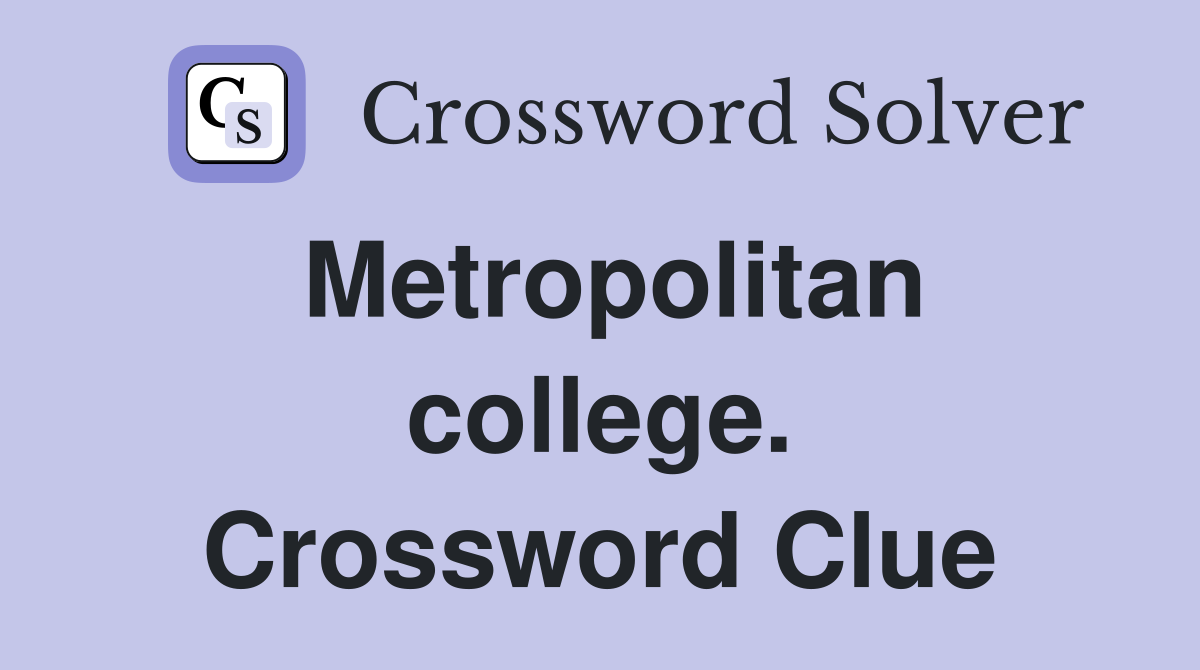 Metropolitan college. Crossword Clue