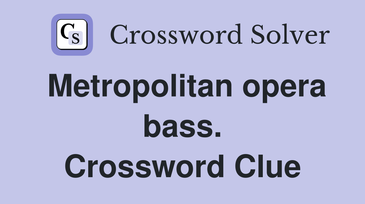 Metropolitan opera bass. Crossword Clue