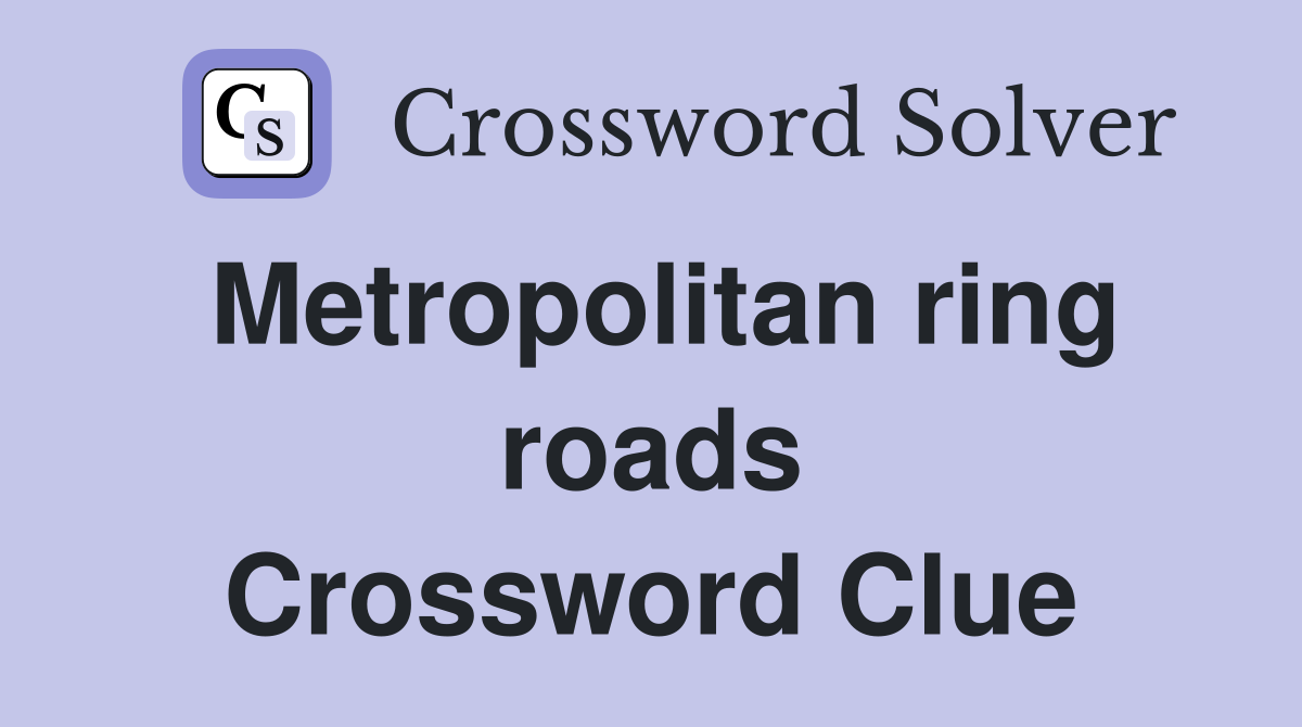 Metropolitan ring roads Crossword Clue