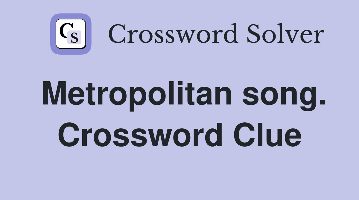 Metropolitan song. Crossword Clue