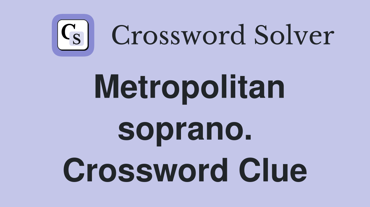 Metropolitan soprano. Crossword Clue