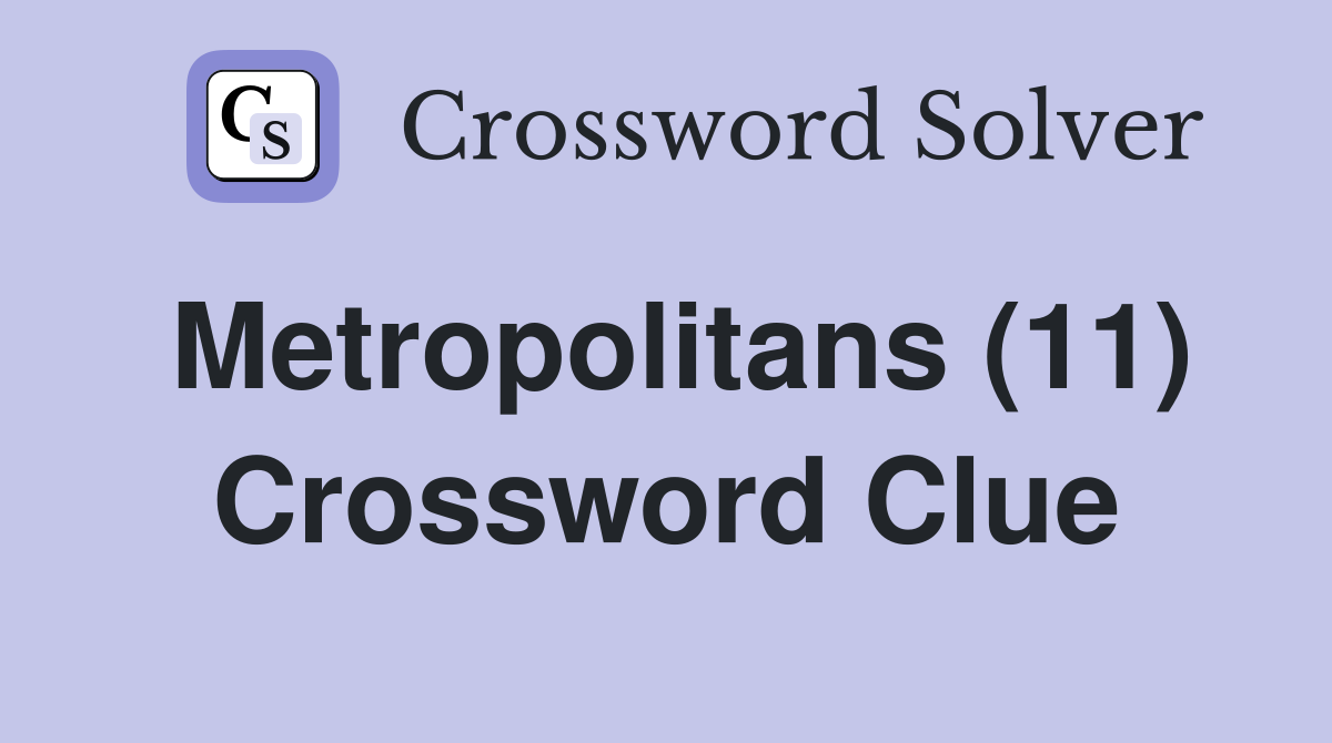 Metropolitans (11) Crossword Clue