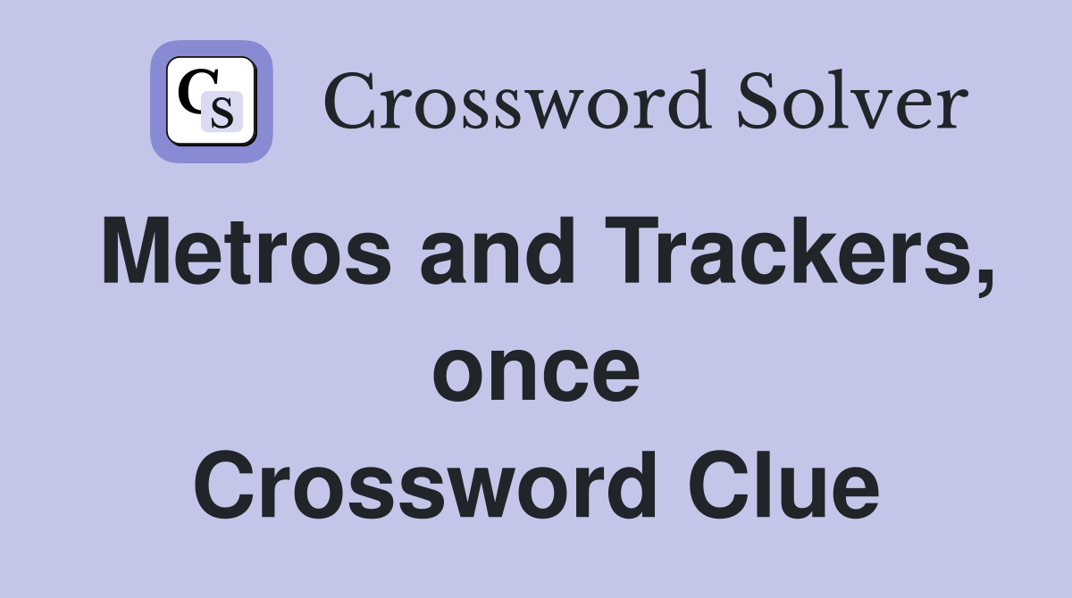 Metros and Trackers, once Crossword Clue