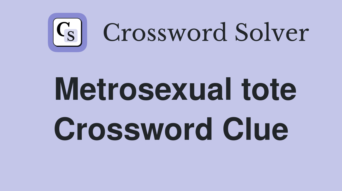 Metrosexual tote Crossword Clue