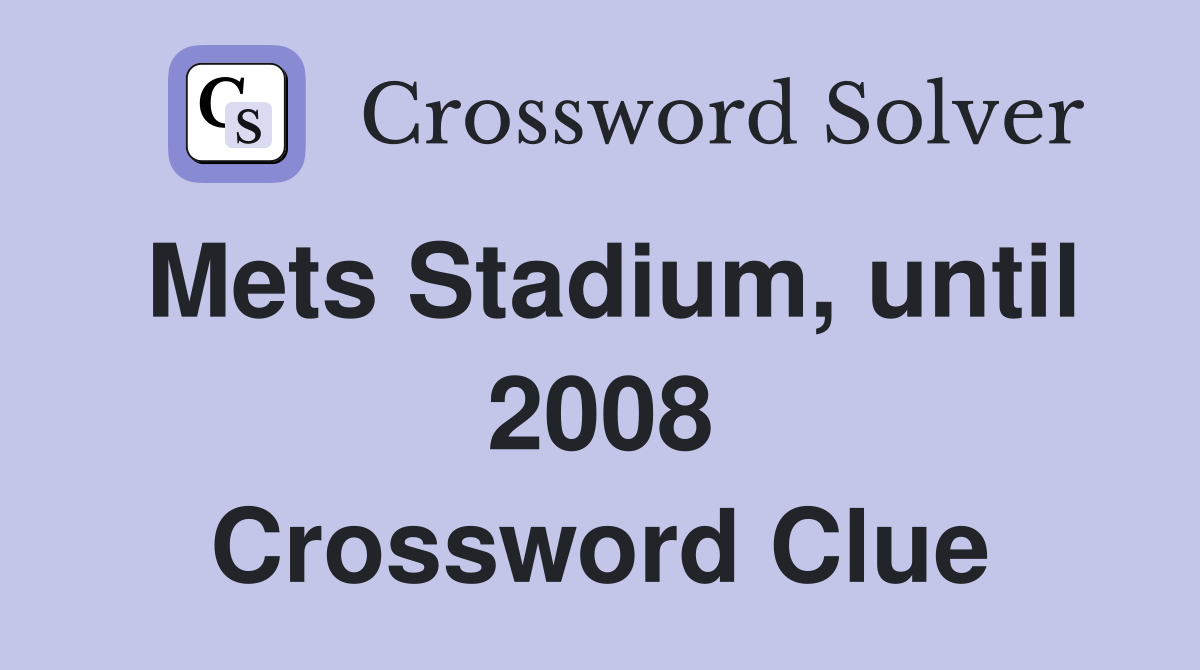 Mets Stadium, until 2008 Crossword Clue