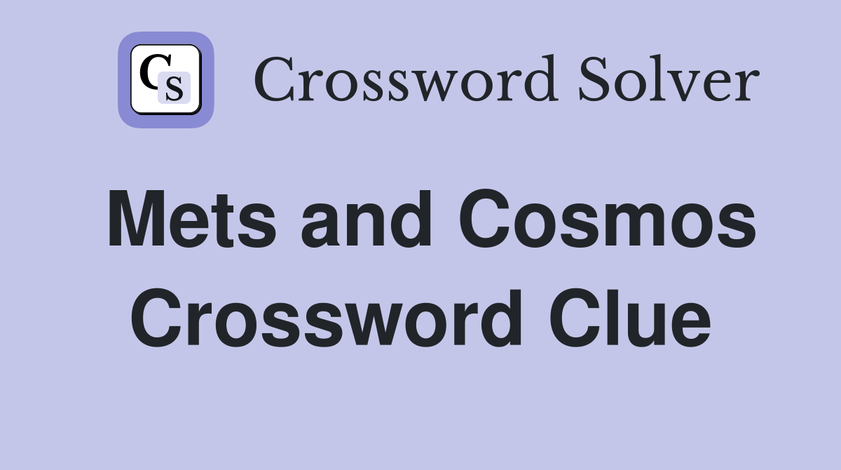 Mets and Cosmos Crossword Clue
