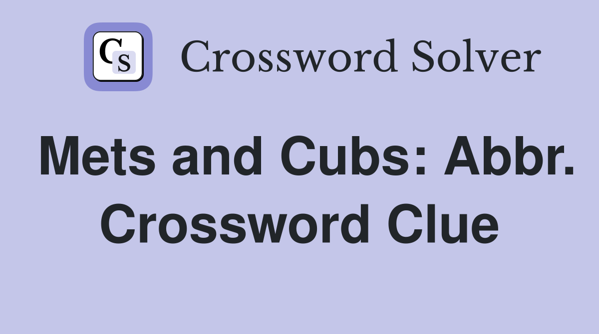 Mets and Cubs: Abbr. Crossword Clue