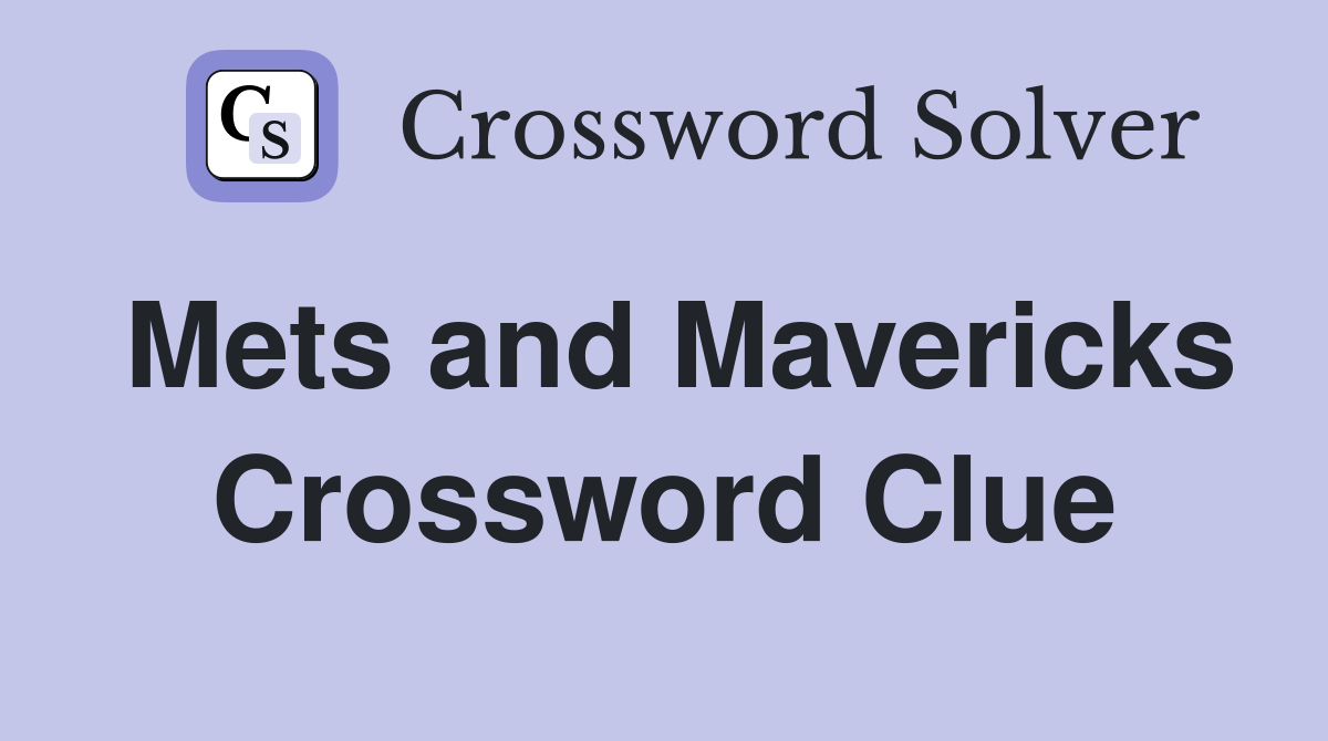 Mets and Mavericks Crossword Clue