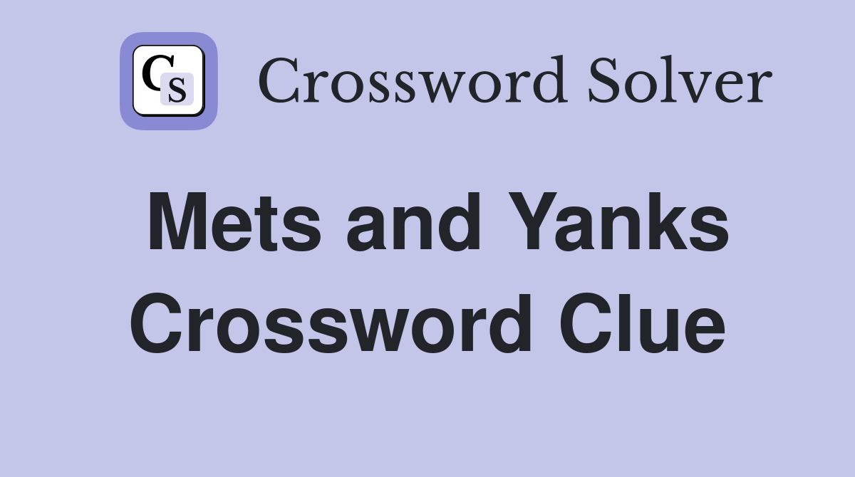 Mets and Yanks Crossword Clue