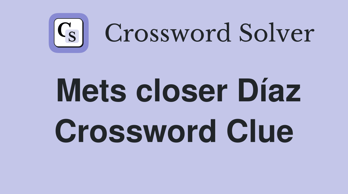 Mets closer Díaz Crossword Clue