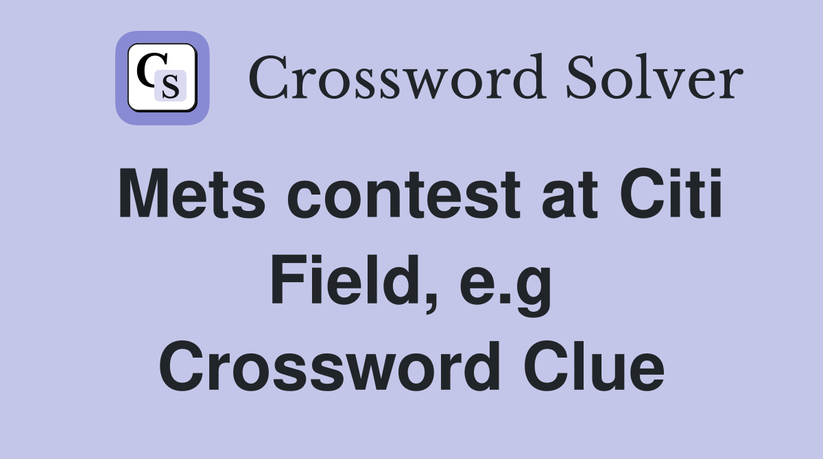Mets contest at Citi Field, e.g Crossword Clue