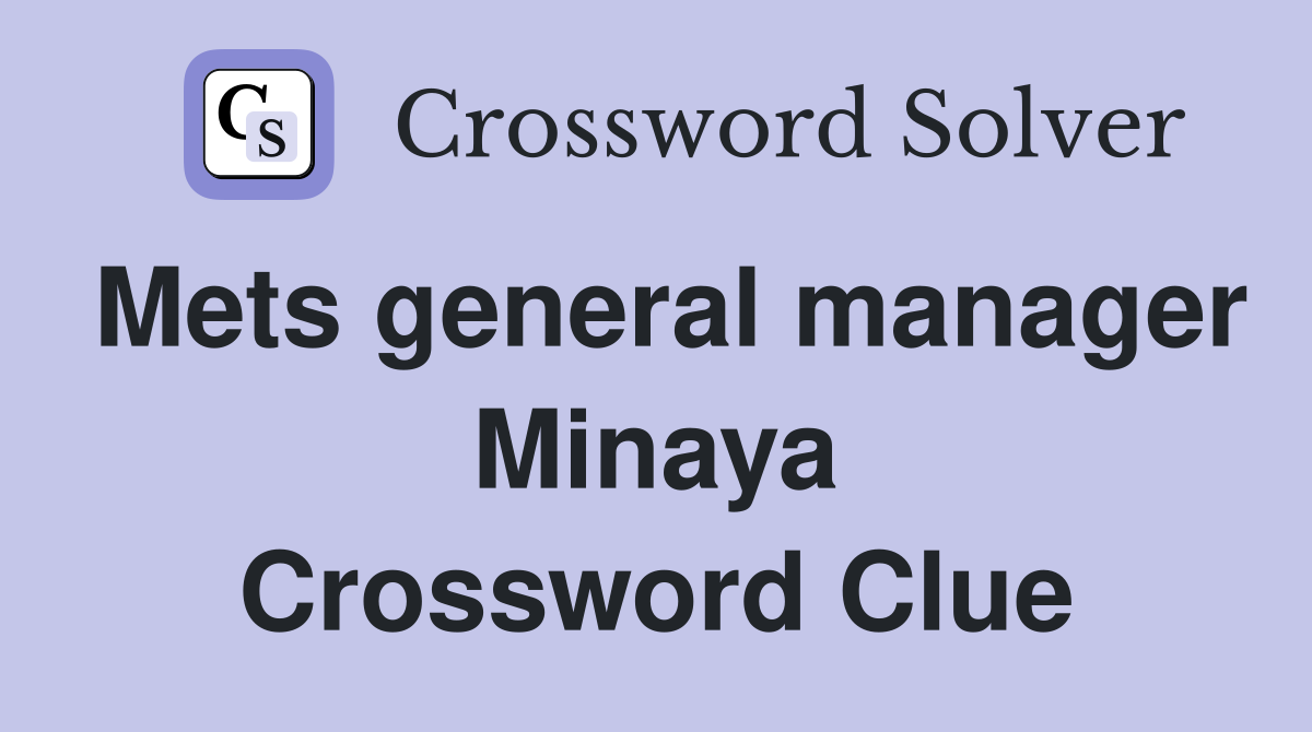 Mets general manager Minaya Crossword Clue