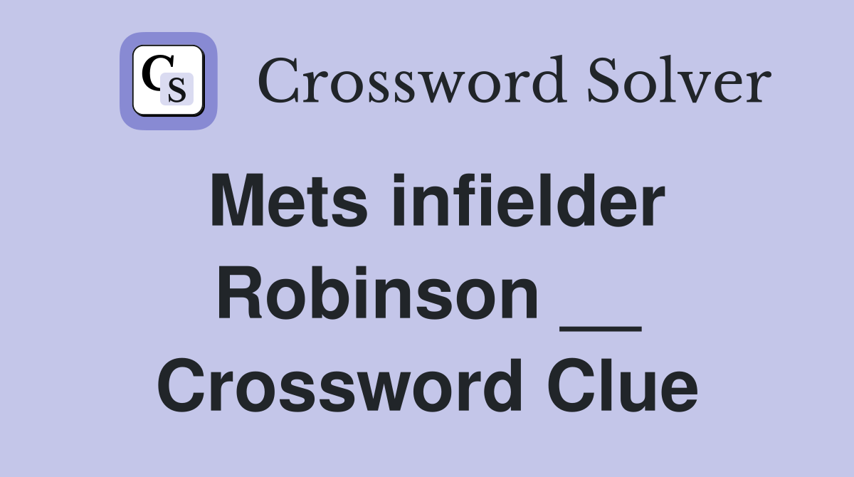 Mets infielder Robinson __ Crossword Clue