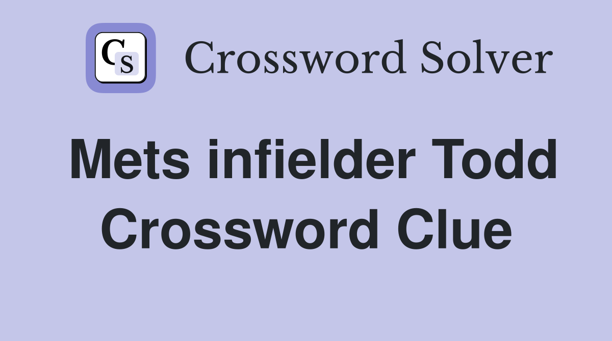Mets infielder Todd Crossword Clue