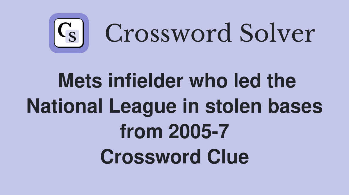Mets infielder who led the National League in stolen bases from 2005-7 Crossword Clue