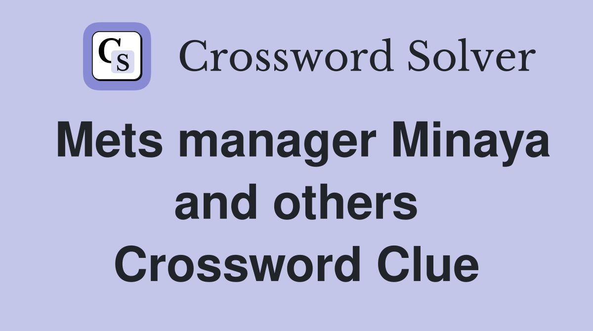 Mets manager Minaya and others Crossword Clue