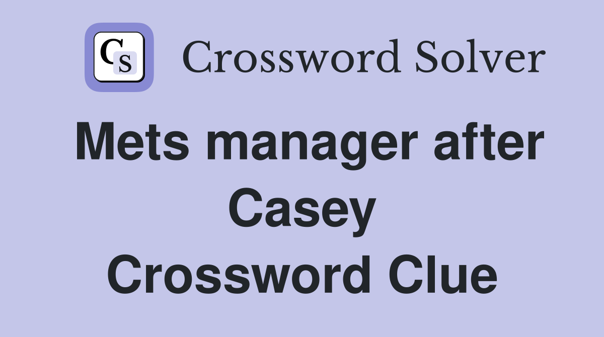 Mets manager after Casey Crossword Clue