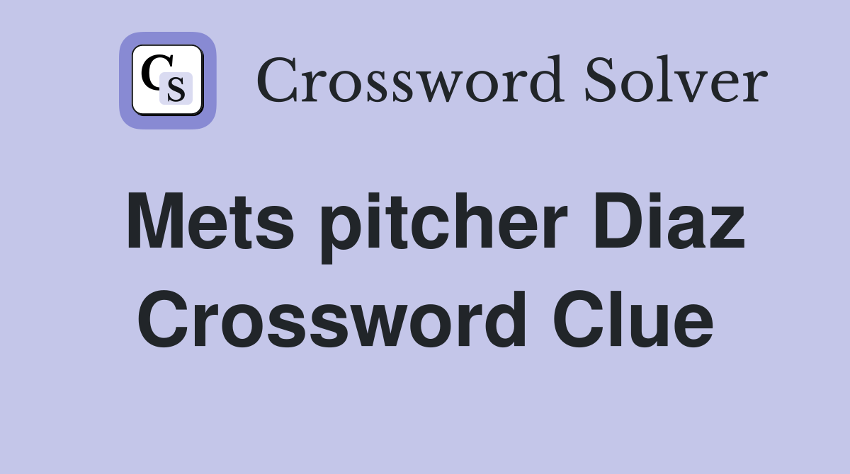 Mets pitcher Diaz Crossword Clue