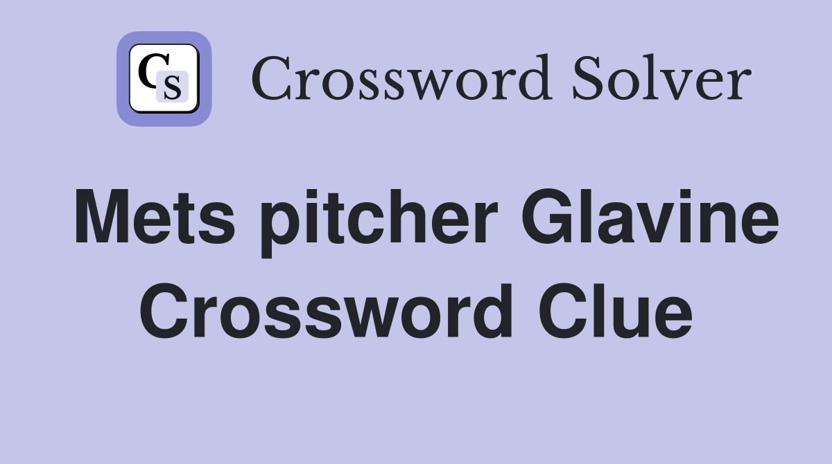 Mets pitcher Glavine Crossword Clue