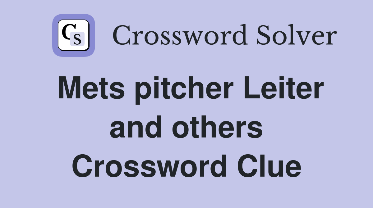 Mets pitcher Leiter and others Crossword Clue