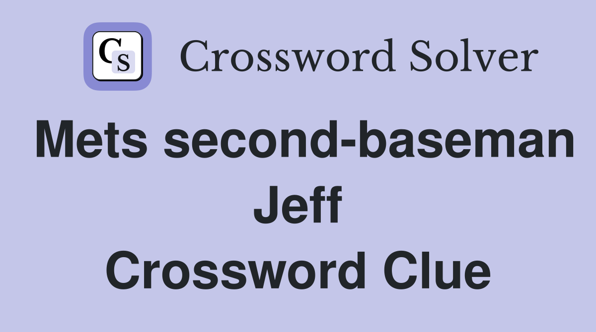Mets second-baseman Jeff Crossword Clue