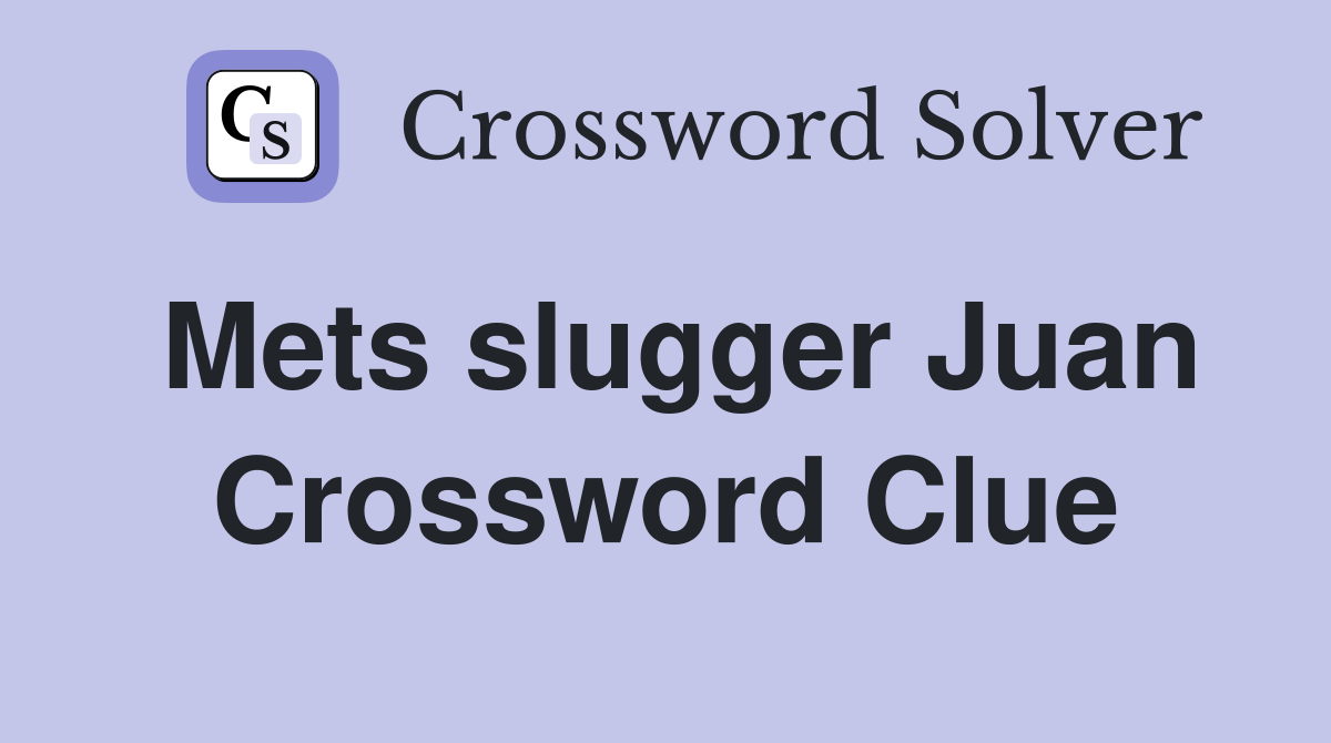 Mets slugger Juan Crossword Clue