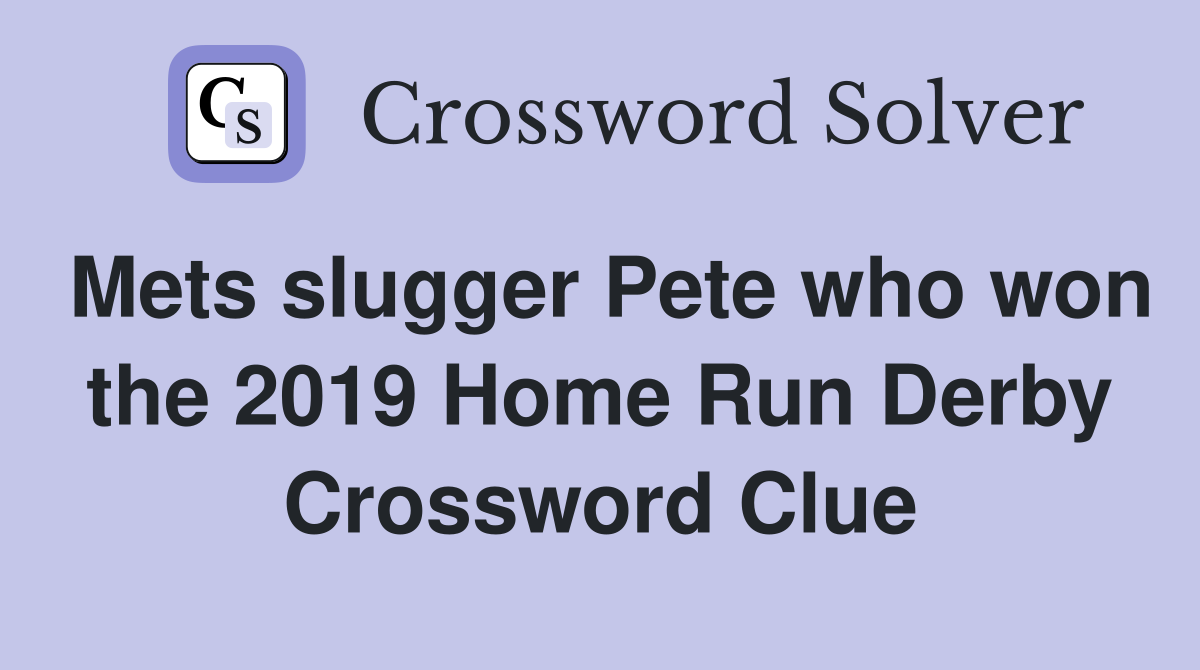 Mets slugger Pete who won the 2019 Home Run Derby Crossword Clue