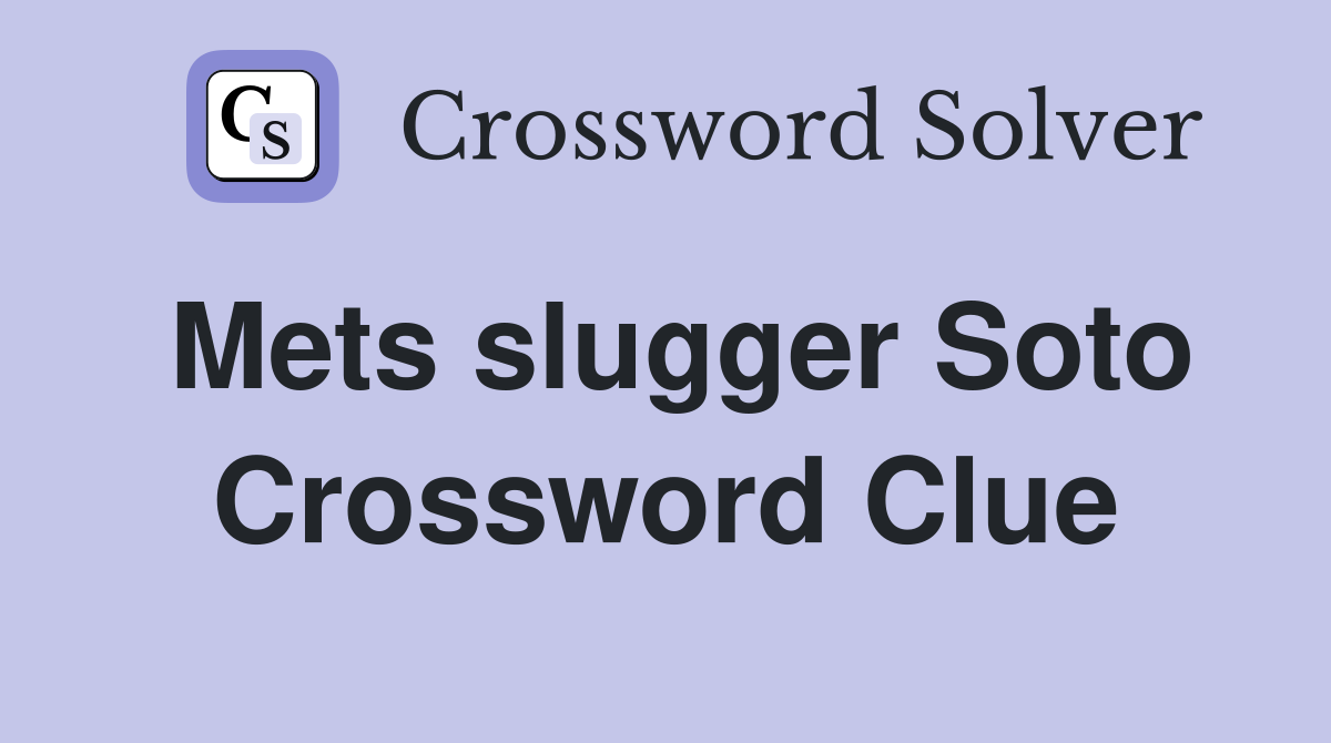 Mets slugger Soto Crossword Clue
