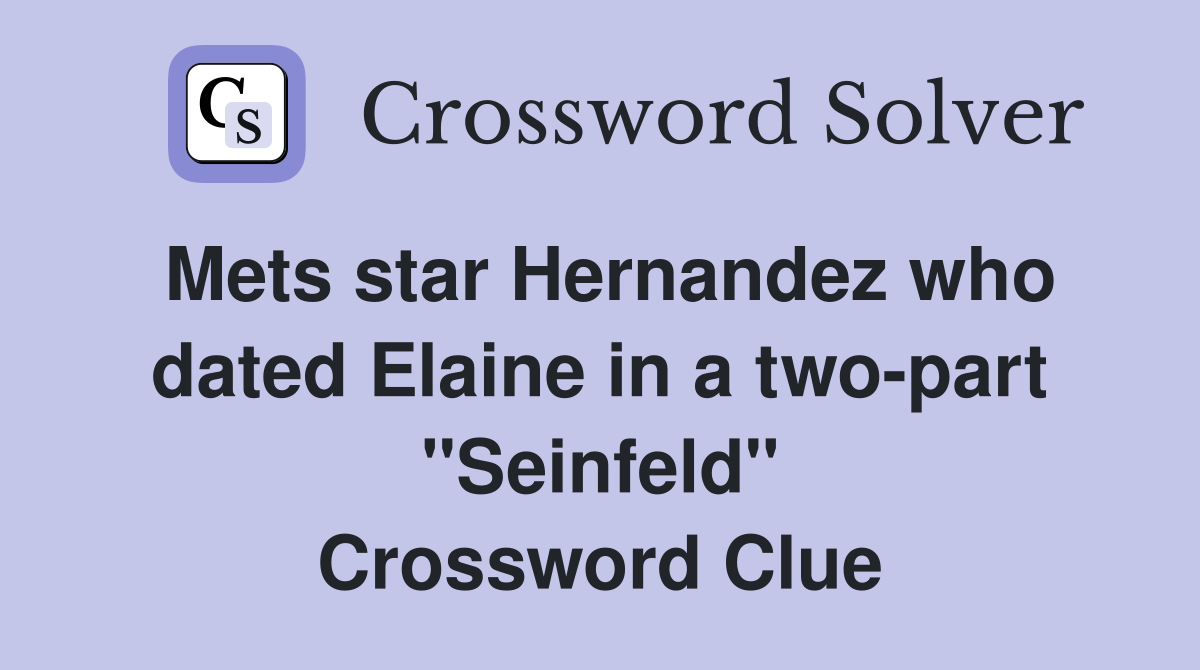 Mets star Hernandez who dated Elaine in a two-part "Seinfeld" Crossword Clue