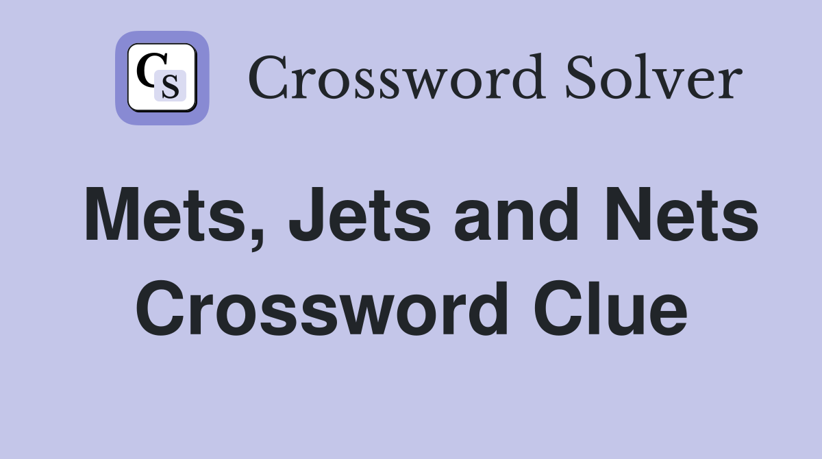 Mets, Jets and Nets Crossword Clue