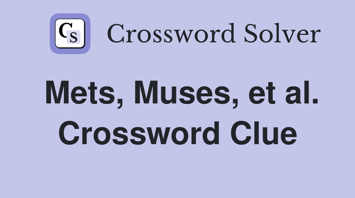 Mets, Muses, et al. Crossword Clue