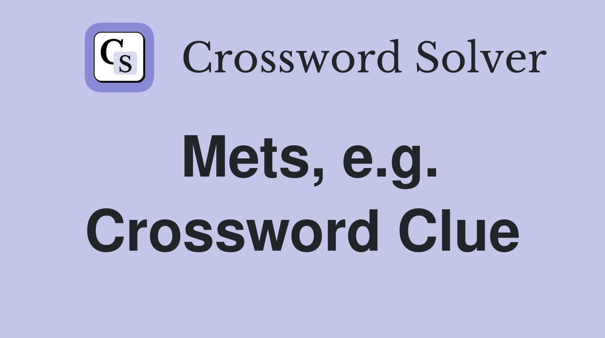 Mets, e.g. Crossword Clue