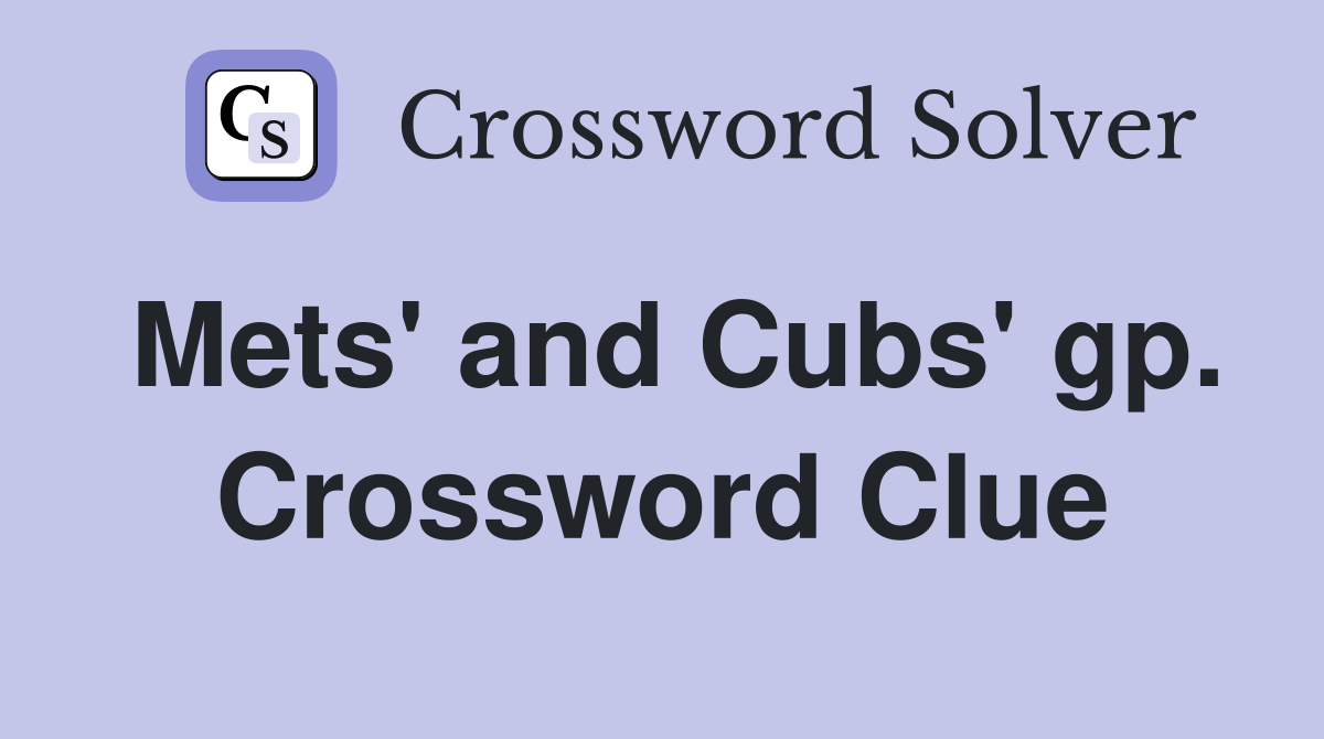 Mets' and Cubs' gp. Crossword Clue