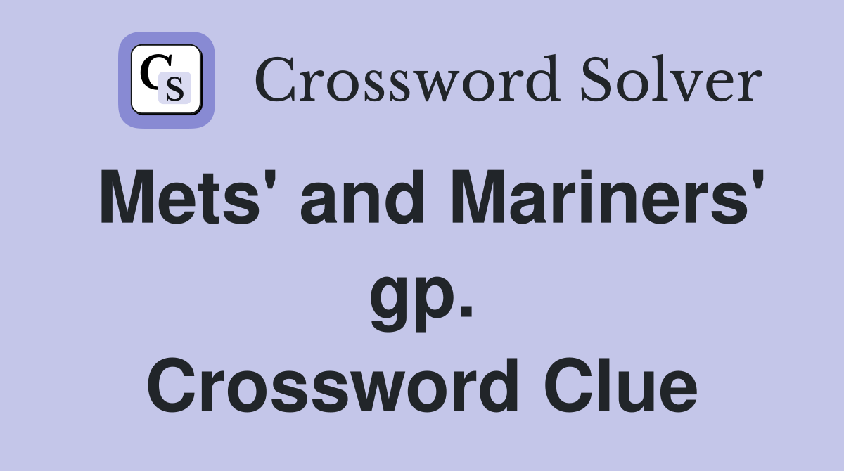 Mets' and Mariners' gp. Crossword Clue