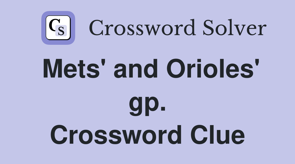Mets' and Orioles' gp. Crossword Clue