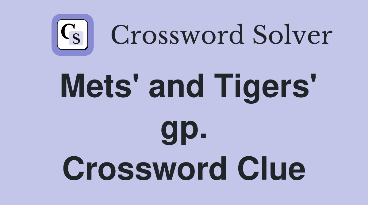 Mets' and Tigers' gp. Crossword Clue