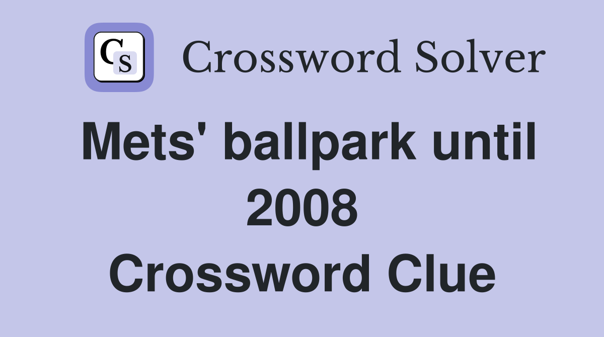 Mets' ballpark until 2008 Crossword Clue