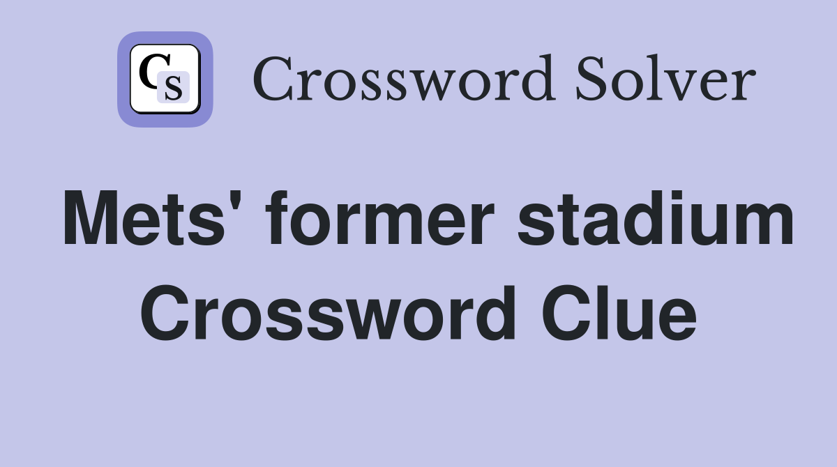 Mets' former stadium Crossword Clue