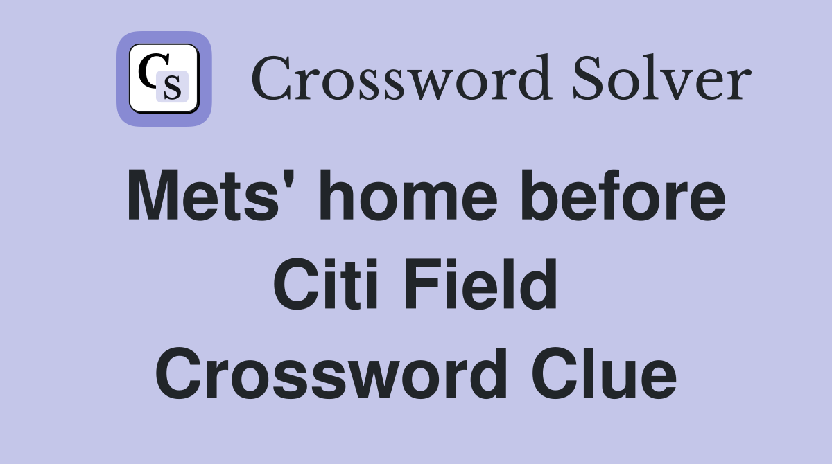 Mets' home before Citi Field Crossword Clue