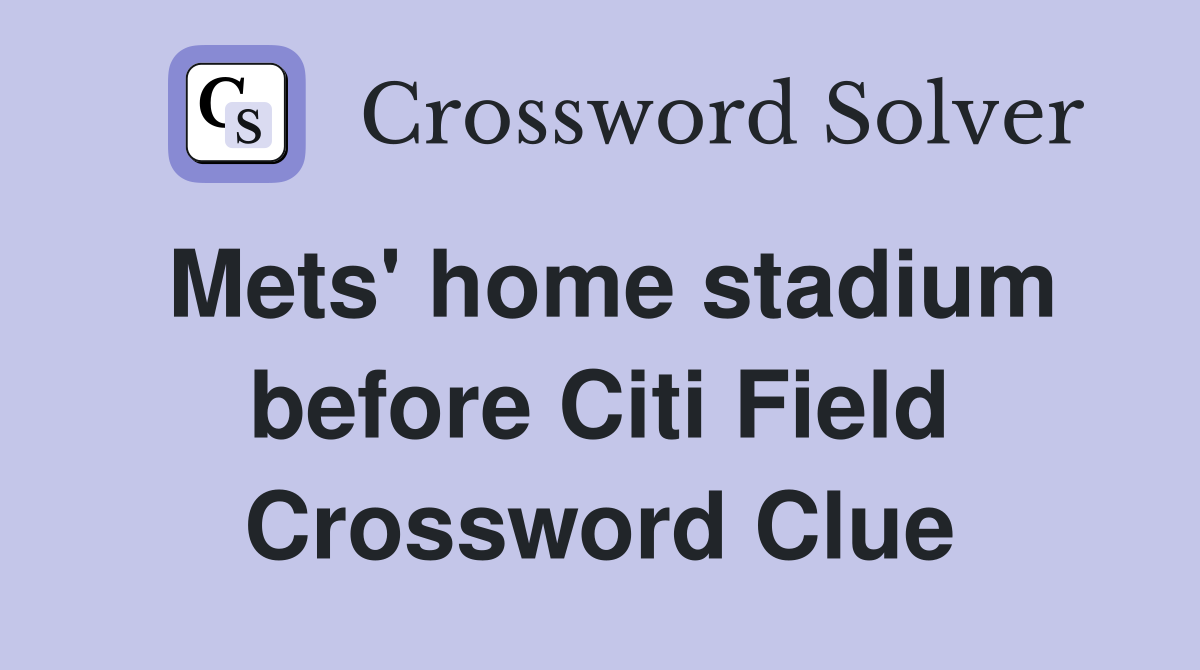 Mets' home stadium before Citi Field Crossword Clue
