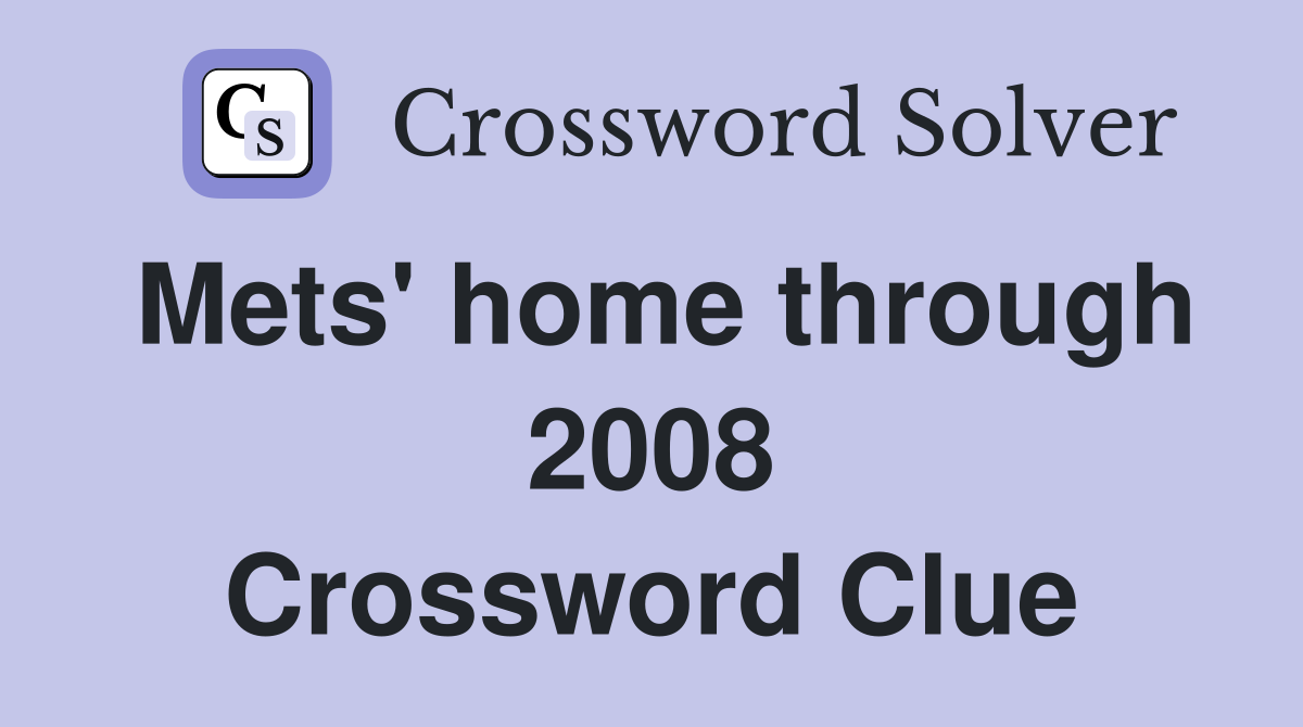Mets' home through 2008 Crossword Clue