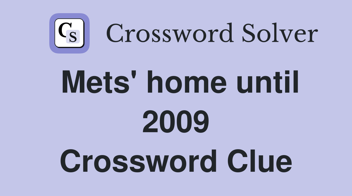 Mets' home until 2009 Crossword Clue
