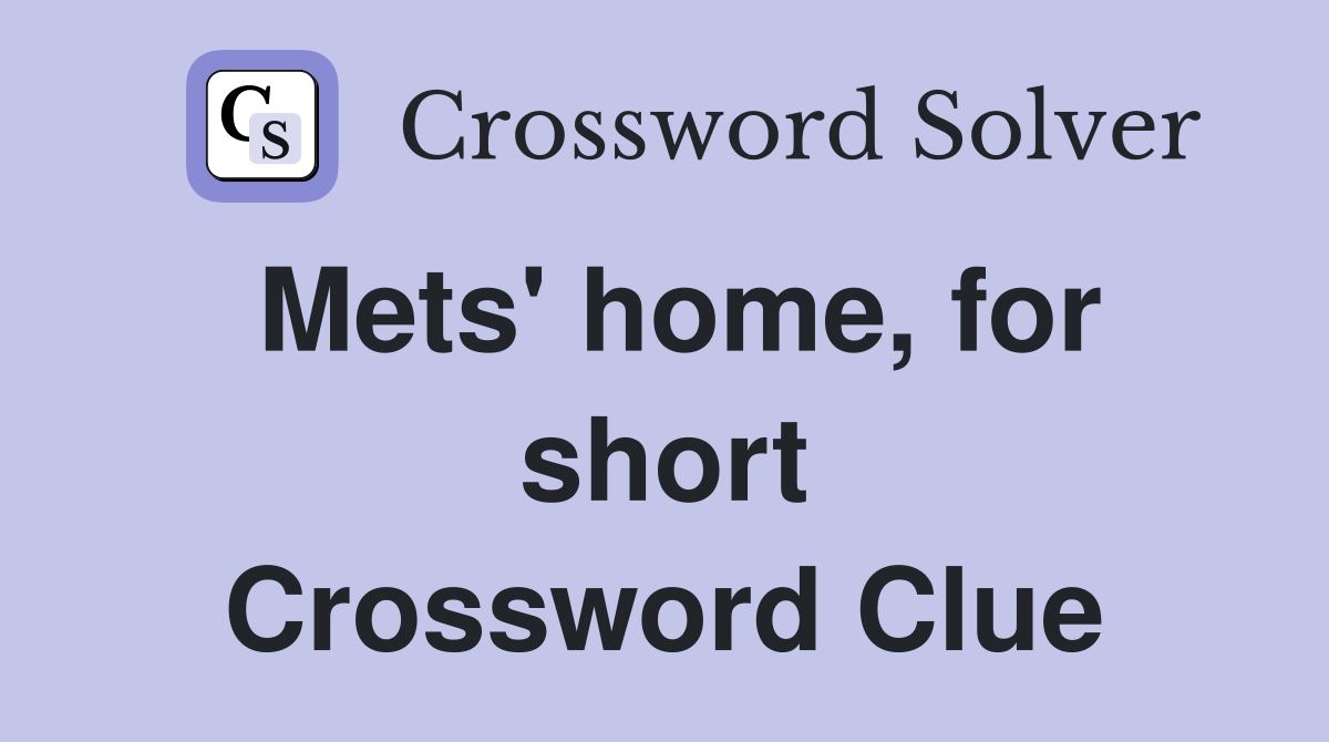 Mets' home, for short Crossword Clue