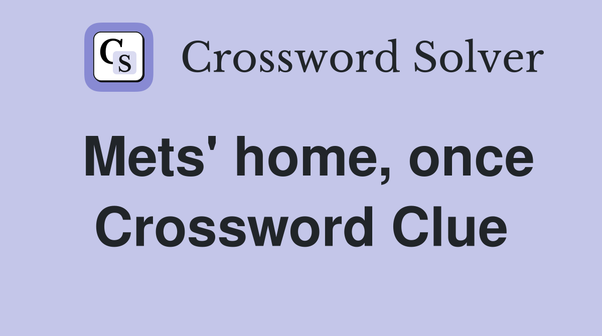 Mets' home, once Crossword Clue