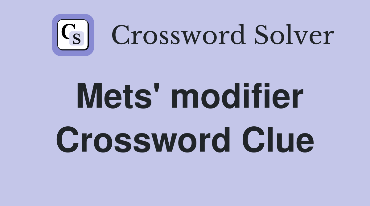 Mets' modifier Crossword Clue