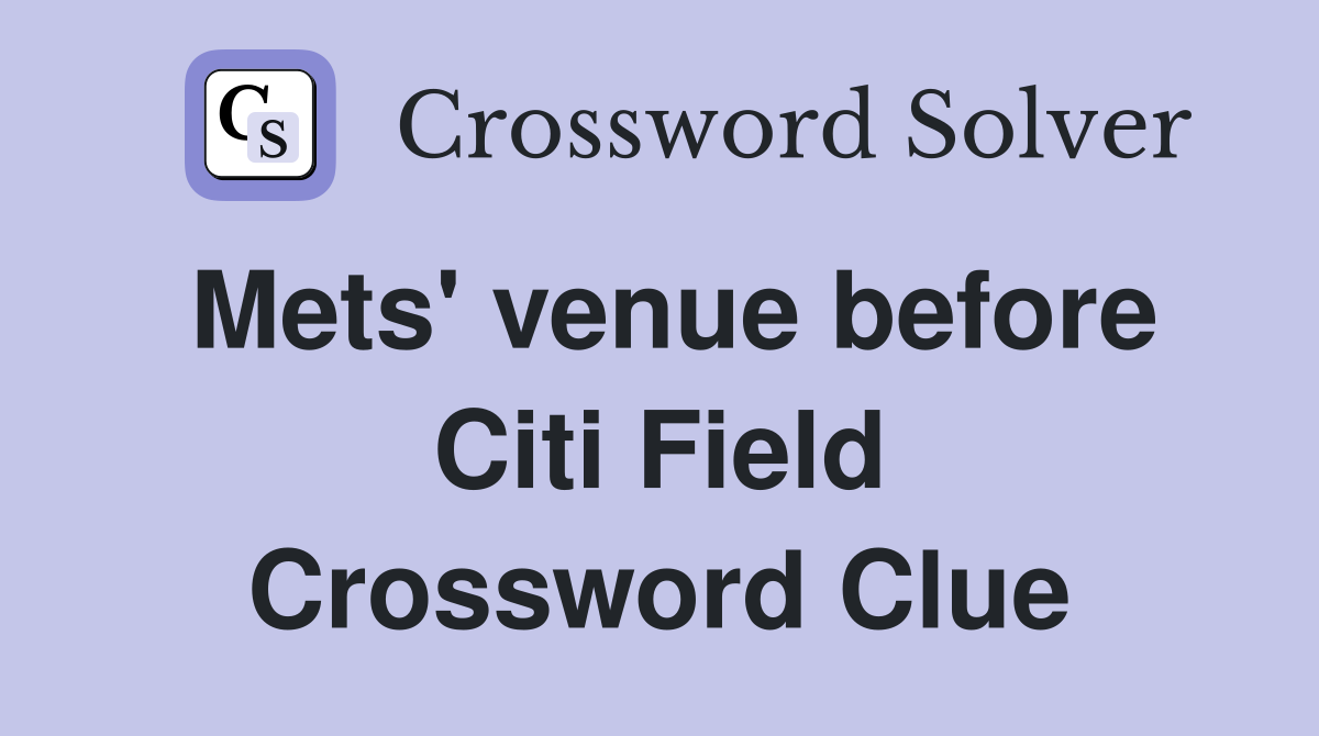 Mets' venue before Citi Field Crossword Clue