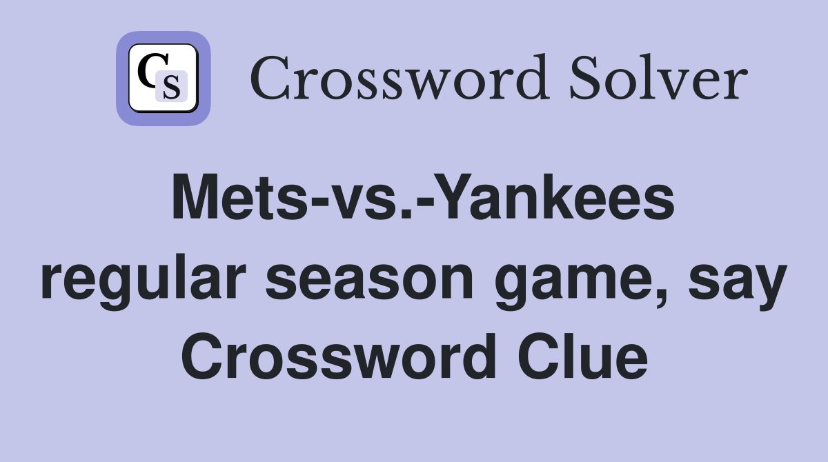 Mets-vs.-Yankees regular season game, say Crossword Clue