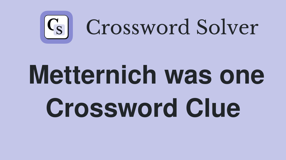 Metternich was one Crossword Clue